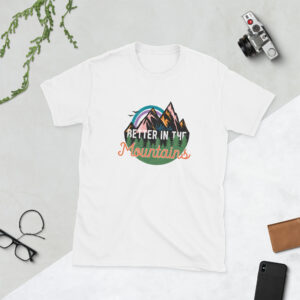 Life Is Better in the Mountains T-Shirt