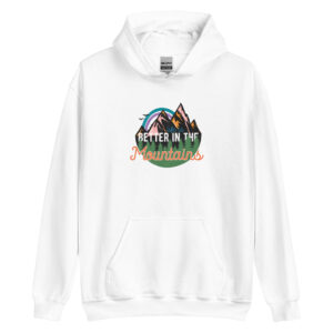 Life Is Better in the Mountains Hoodie