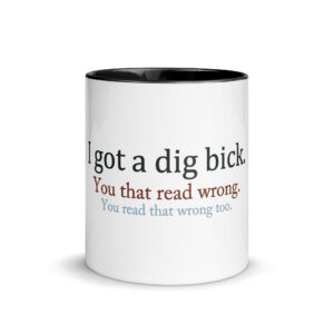 I Got a Dig Bick Funny Reading Trick Mug